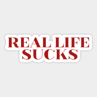 Real life sucks Sticker